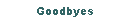 Text Box: Goodbyes